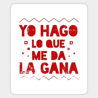 Yo Hago lo que me da la Gana -  I do whatever I want - Latino Magnet